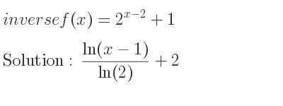The inverse of f(x)=2^{x-2}+1 is (ln(x-1))/(ln(2))+2